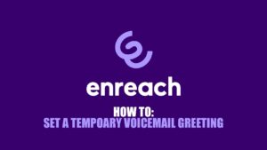 Enreach Contact - How To Set a Temporary Voicemail Message